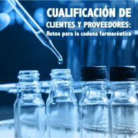 Cualificación de clientes y proveedores: retos para la cadena farmacéutica